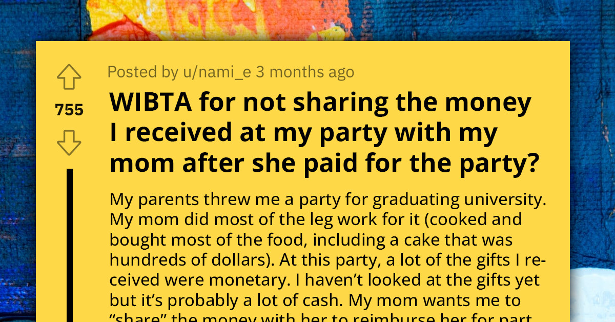 Redditor's Mom Throws A Party For Them And Requests a Share Of Monetary Gifts, Citing Her Role As The Host
