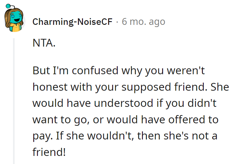 NTA, but missed the honesty express. A true friend would've picked up the tab or understood if they skipped the dinner train!