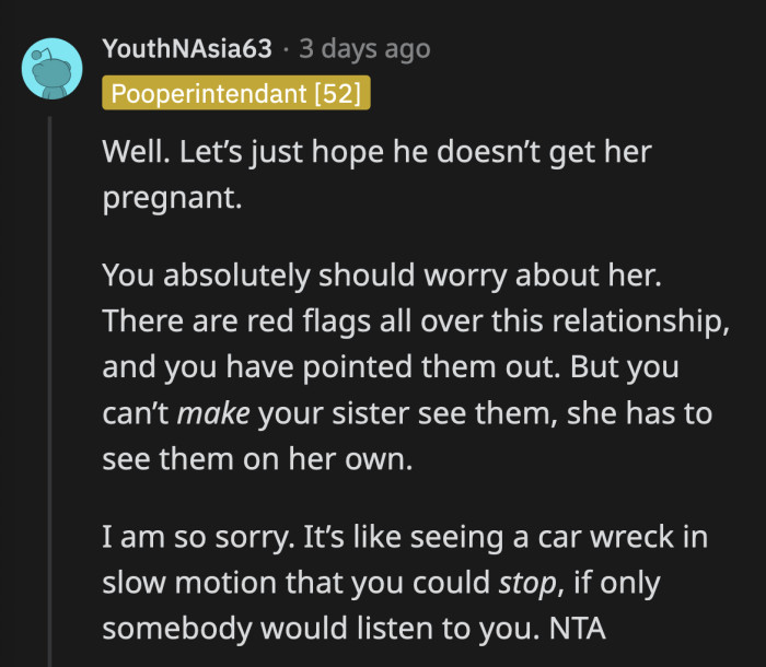 OP's sister will eventually recognize the warning signs and when she does, OP has to make sure that she knows she's supported.