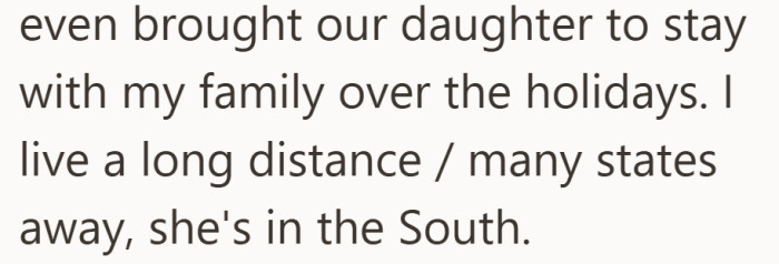 The distance between them is not small. He lives several states away, which means most of his parenting happens during occasional visits.