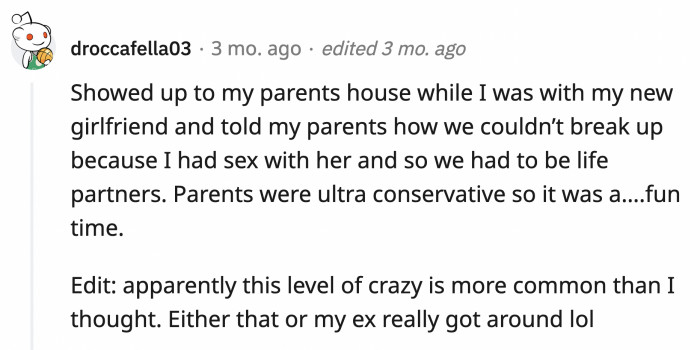 11. An ex who tried to use the 'we had sex, therefore we have to get married' card.