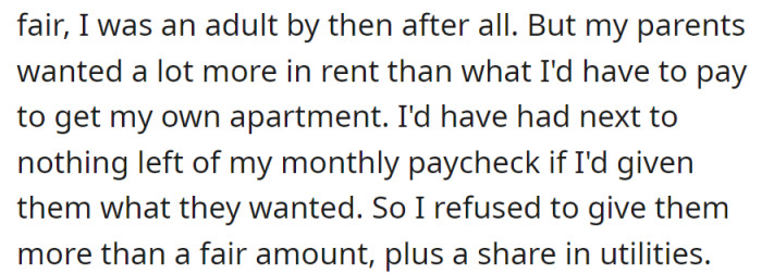 As an adult, they found their parents' rent demands excessive, opting for a fairer allocation toward an apartment. Refusing to overpay, they settled for a just share, including utilities.