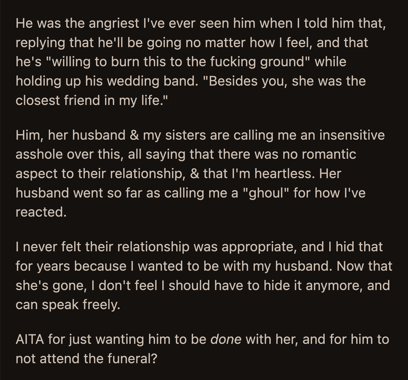Her husband, his ex-wife's husband, and OP's sisters all called her insensitive and heartless. OP said she spent years hiding her true feelings about his ex. Now that she's gone, she shouldn't have to.