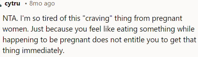 Pregnancy doesn't justify immediate fulfillment of food cravings.