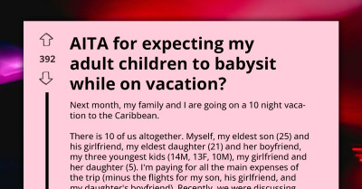 "I Am Paying For Your Vacation, So You Have To Babysit For Me" - Redditors Set Delusional Dad Straight