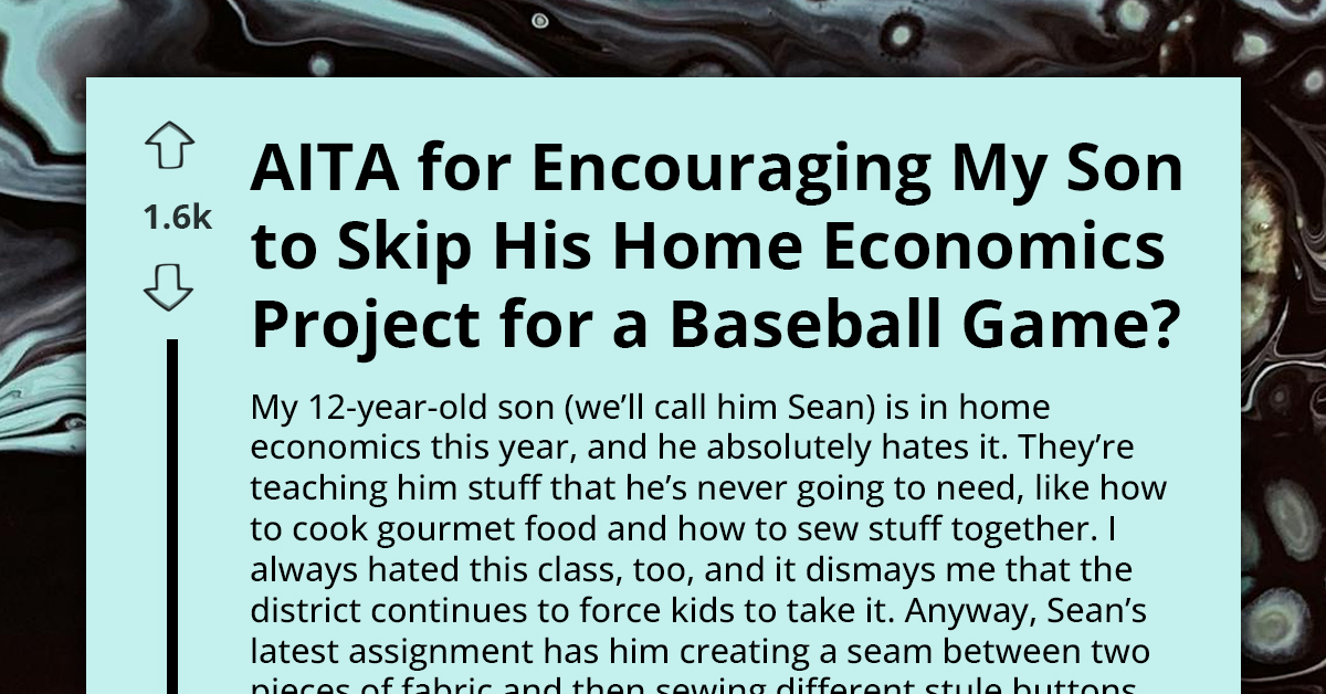 AITA For Encouraging My Son To Skip His Home Economics Project For A Baseball Game?