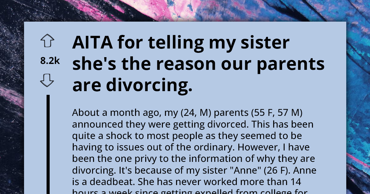 Man Tells Adult Deadbeat Sister That She Is The Reason Their Elderly Parents Are Getting Divorced