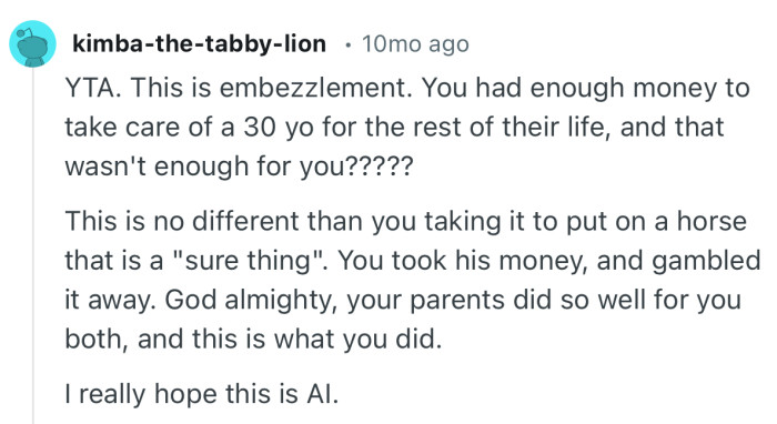 “You took his money, and gambled it away. God almighty, your parents did so well for you both, and this is what you did.”