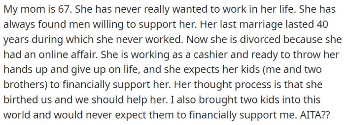 In this situation, OP's mom is facing financial challenges after a divorce and expects her children to support her due to the belief that she gave birth to them.