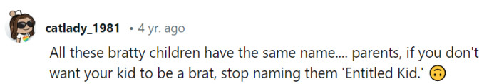 If every bratty child is named 'Entitled Kid,' maybe it's time for parents to start a trend with 'Polite Prodigy'!
