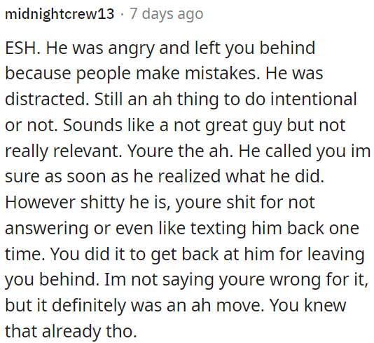 She is inconsiderate for not responding to calls, even though her boyfriend's actions were questionable.