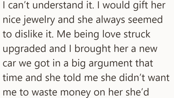 He tried to show love with bigger and bigger gifts, even after she made it clear she was uncomfortable.