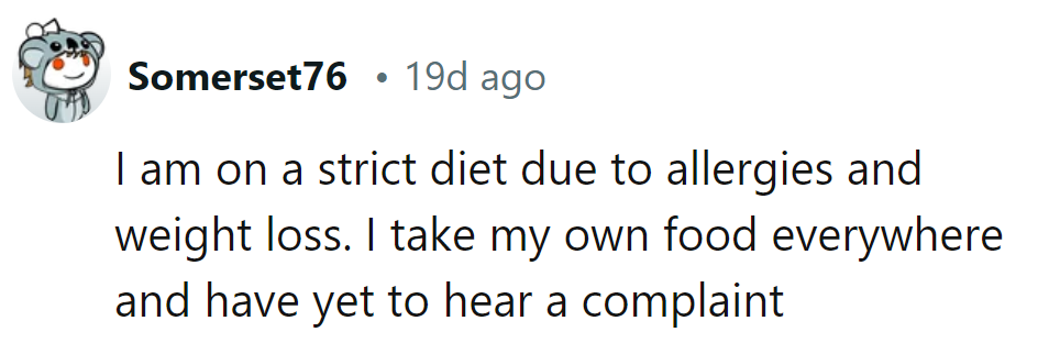 On a strict diet for allergies and weight loss, this commenter brings food everywhere. Complaints? None heard yet!