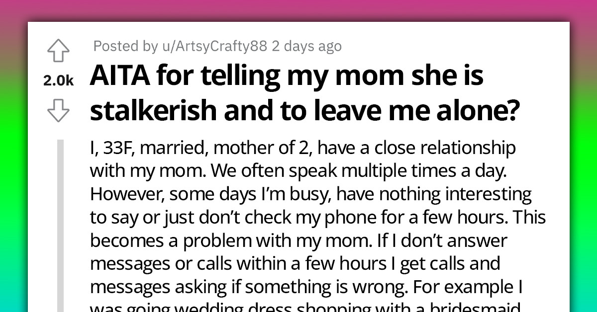 Woman Calls Mom Stalkerish And Asks Her To Leave Her Alone Because She Calls Her Dozens Of Times Each Day