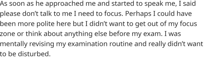 Additionally, he wanted to remain in a focused zone before taking the exam. He politely refused, but the candidate kept pleading.