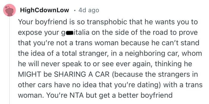 “Your boyfriend is so transphobic that he wants you to expose your g**italia on the side of the road to prove that you’re not a trans woman…”