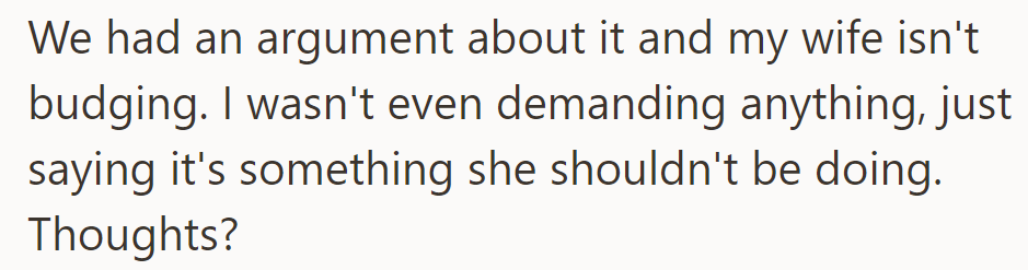 An argument ensued over financial support for the wife's friend; the wife stands firm despite his concerns.