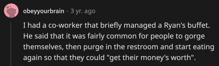 4. Eat until you have no stomach acid left. What a bargain!