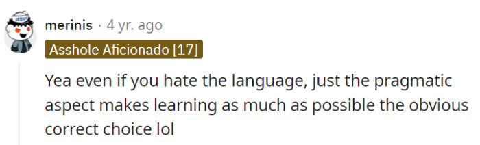 In the bigger picture, learning the language of one's surroundings is a wise choice, even if personal preferences don't align.