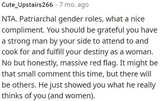 It's not just about this comment; it reveals his true beliefs about OP and women in general.