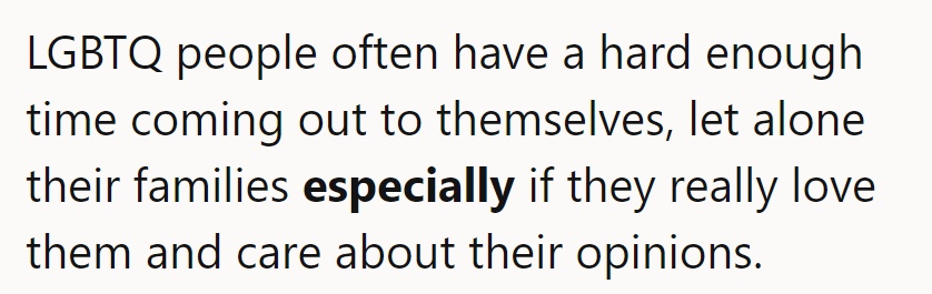 Coming out is hard enough; families add another layer. Love and care amplify the stakes.