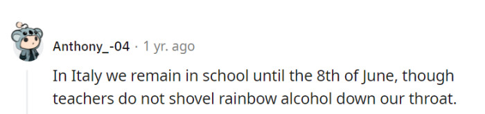 In Italy, they combine education with a fine appreciation for moderation—no rainbow alcohol, just a splash of knowledge!