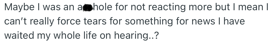 OP wants to know if her reaction was really insensitive and cold