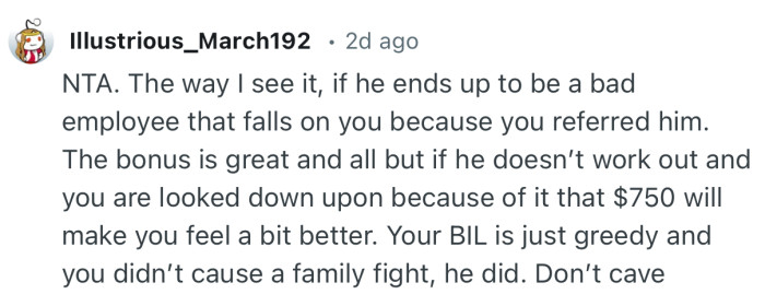 “ Your BIL is just greedy and you didn’t cause a family fight, he did. Don’t cave.”