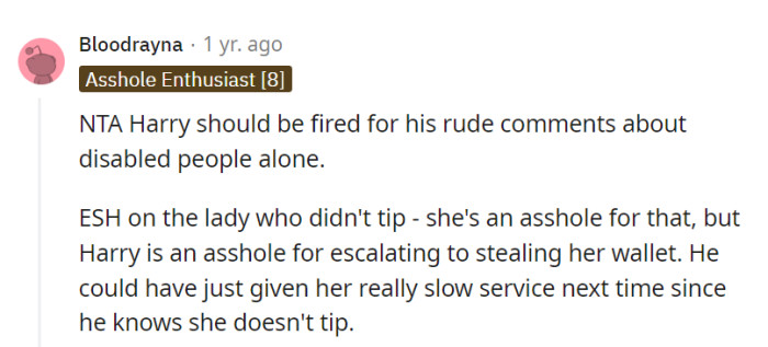 Harry's rude comments deserve a one-way ticket to unemployment, and as for the non-tipping customer, Harry's theft was a real plot twist in this drama.