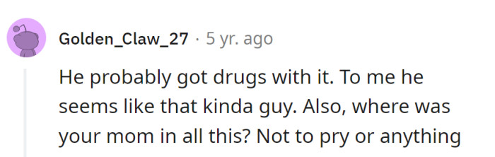 Dad, the financial illusionist, probably traded savings for a magic trick. Mom? Front-row spectator, not on stage—classic dysfunctional theater.