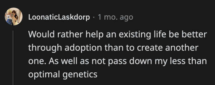 22. There are enough kids without parents to adopt when you do decide to become one