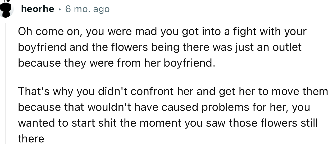 “You got into a fight with your boyfriend and the flowers being there was just an outlet because they were from her boyfriend.”