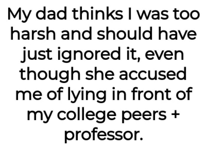 However, OP's dad thinks she was too harsh.