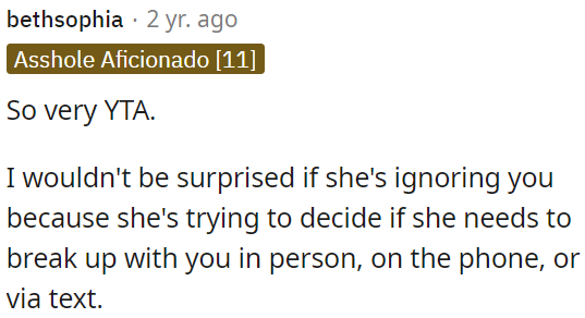 She's ignoring OP because she's contemplating how to end the relationship.