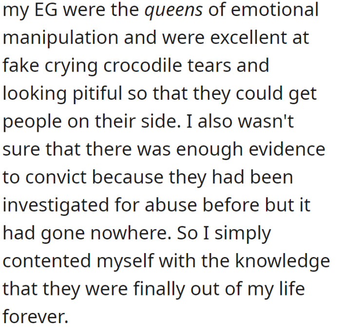 Acknowledging their family's emotional manipulation skills and insufficient evidence, OP opted not to press charges, finding peace in their family's permanent absence from their life.
