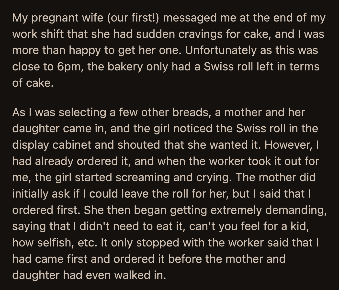 His wife said she would have understood if he hadn't bought the cake because he purchased other sweet breads for her anyway. She mentioned that the mom would have been more understanding if OP had disclosed that the cake was for his pregnant wife.