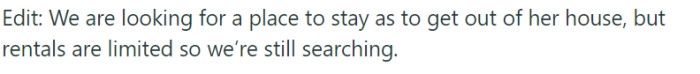 The protagonist and their family are actively seeking alternative housing options in order to move out of their mother's house. However, they are facing challenges due to limited rental availability, and their search for a suitable place to stay is ongoing.
