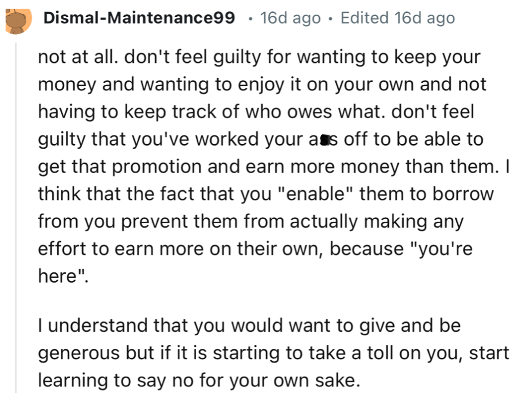 “The fact that you enable them to borrow from you prevent them from actually making any effort to earn more on their own, because you're here.”