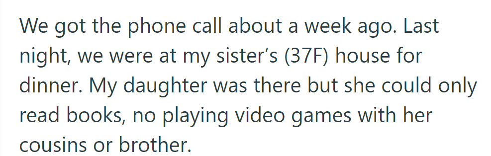 They received the call a week ago. Last night at her sister's (37F), their daughter only read books, with no video games with cousins or brother.
