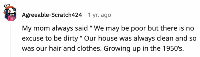 23. Your house may be small and your things may be inexpensive, but they are all in pristine condition because that will make them last longer