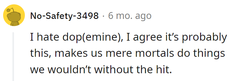 Dopamine: the culprit behind heroic acts of bikini photos. The struggle is real, and so are the likes.