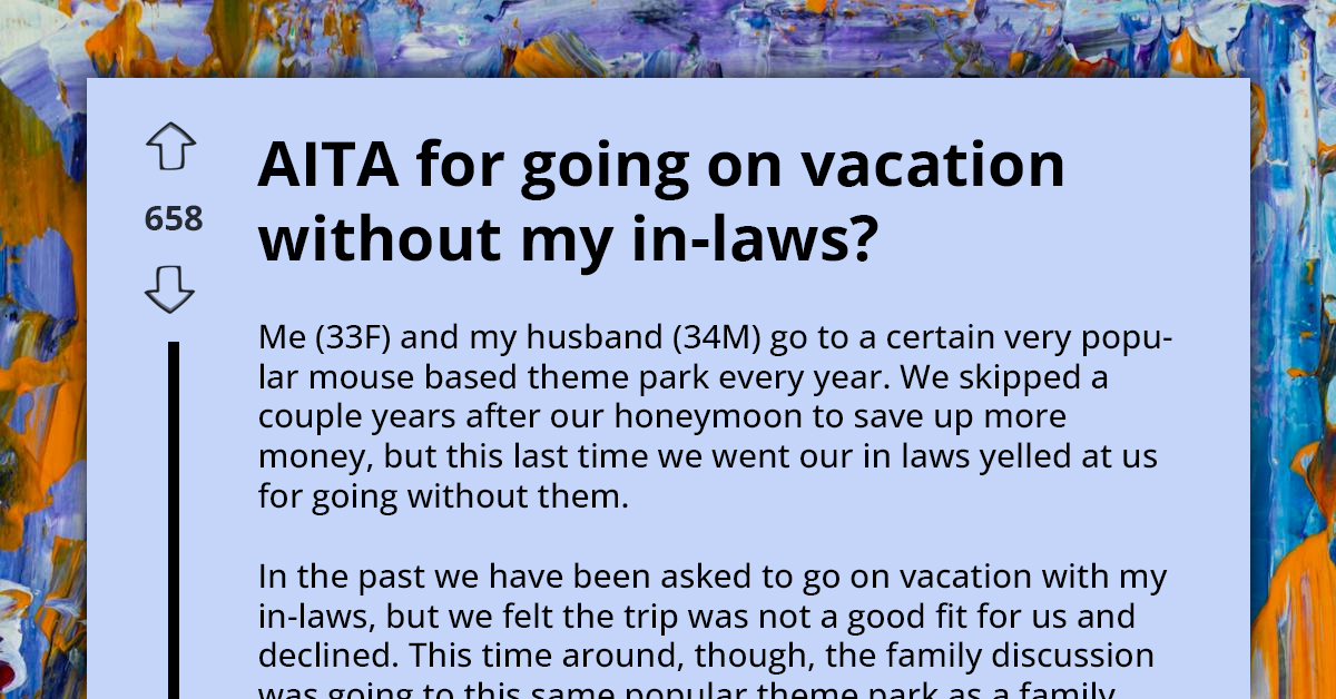 Couple Termed Selfish By Inlaws For Going On Vacation Without Them