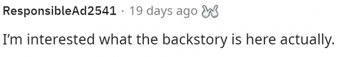 Some people thought there was more to the story, and they wanted to know the backstory.