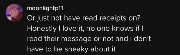 This individual is honest and blunt about their answer, but it makes sense. It’s a fair trade—no read receipts, no secretly reading the messages.