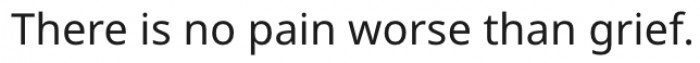 14. Grief can be painful.