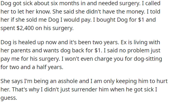 OP bought the dog for $1 and paid for its surgery. Now, the ex wants the dog back for $1 but won't cover the surgery costs, leading to a dispute.