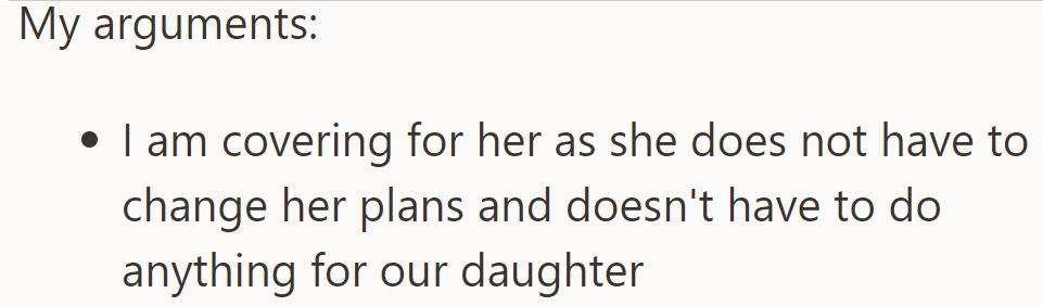 He's covering for her so she doesn't have to change her plans or care for their daughter.