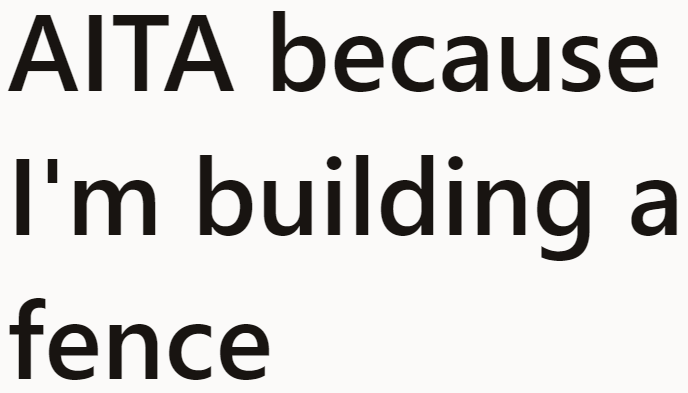 The OP has decided to put up a fence after a heated exchange with a neighbor.