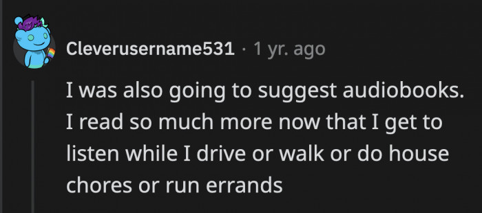 Audiobooks are awesome when you want to read but can't find the time because your chores are piling up. I finished a series thanks to audiobooks!
