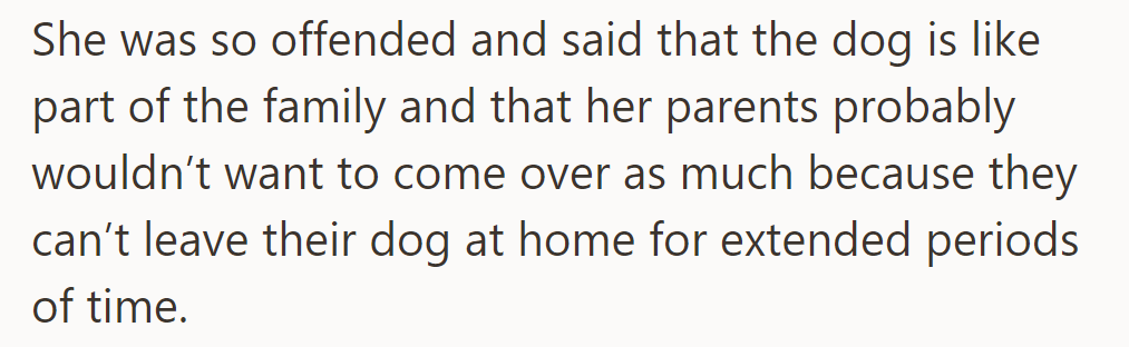 Fiancé was offended, saying her family dog is like family, and visits may decrease due to restrictions.